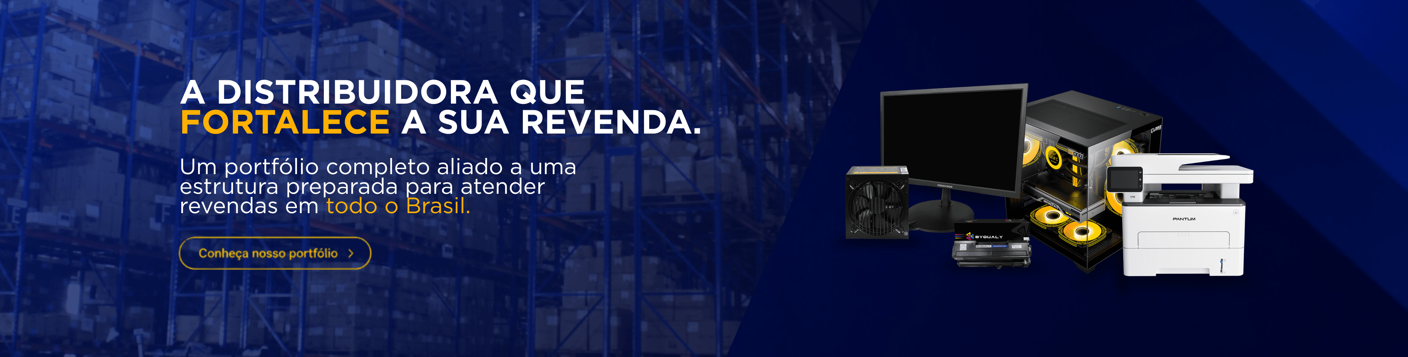 A Distribuidora que fortalece a sua Revenda